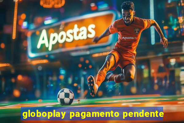 globoplay pagamento pendente